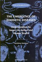 The Emergence of Zoonotic Diseases: Understanding the Impact on Animal and Human Health : Workshop Summary 0309083273 Book Cover