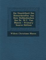 Die Unechtheit Des Römerbriefes: Aus Dem Holländischen Des Dr. W.C. Van Manen 1147238758 Book Cover