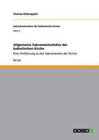 Allgemeine Sakramentenlehre der katholischen Kirche: Eine Hinf�hrung zu den Sakramenten der Kirche 3656156859 Book Cover