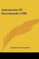 Astronomia Of Sterrekunde (1780) 1104723018 Book Cover