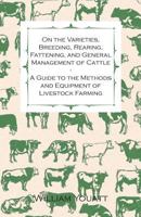 On the Varieties, Breeding, Rearing, Fattening, and General Management of Cattle - A Guide to the Methods and Equipment of Livestock Farming 1473304059 Book Cover