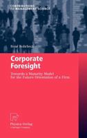 Corporate Foresight: Towards a Maturity Model for the Future Orientation of a Firm 3790828270 Book Cover