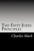 The Fifty Judo Principles 1544045883 Book Cover