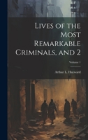 Lives of the Most Remarkable Criminals, and 2; Volume 1 1021996459 Book Cover