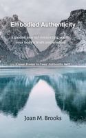 Embodied Authenticity: A Guided Journal Connecting You to Your Body's Truth and Wisdom B0G6V818Z1 Book Cover