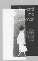 Toward the Glimmer: Stories and Essays from the Korongo Writers Group 1943741107 Book Cover