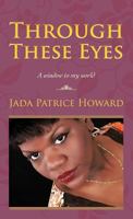Through These Eyes: A Window to My World 146978775X Book Cover