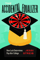 The Accidental Equalizer: How Luck Determines Pay after College 0226829316 Book Cover