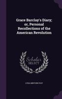 Grace Barclay's Diary: Or Personal Recollections Of The American Revolution (1859) 1166460843 Book Cover
