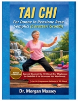 TAI CHI FOR DONNE IN PENSIONE RESE SEMPLICI (Caratteri Grandi): Esercizi Illustrati Da 10 Minuti Per Migliorare La Stabilità E La Sicurezza Nei ... Delicato Di 30 Giorni (Italian Edition) B0H2F3K14V Book Cover