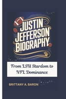 JUSTIN JEFFERSON BIOGRAPHY: From LSU Stardom to NFL Dominance B0DRD1C8R5 Book Cover