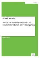 Einfluss Der Ionenimplantation Auf Das Polarisationsverhalten Einer Titanlegierung 3838618890 Book Cover