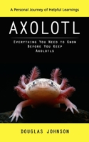 Axolotl: A Personal Journey of Helpful Learnings 1990373798 Book Cover
