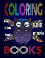 coloring books for kids awesome animals for kids aged 7+: happy animal coloring book for kids aged 7+ . 8.5x11/67 pages .kids coloring books .Coloring B08SGYGXQP Book Cover