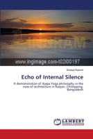 Echo of Internal Silence: A demonstration of Ajapa Yoga philosophy in the view of architecture in Raojan, Chittagong, Bangladesh 3659207179 Book Cover