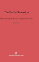 The Berlin Secession: Modernism and Its Enemies in Imperial Germany 0674182340 Book Cover