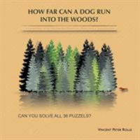 How Far Can a Dog Run Into the Woods?: A Compilation of the Absolute Best Diversions, Distractions & Imponderables 1543412904 Book Cover