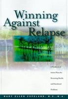 Winning Against Relapse: A Workbook of Action Plans for Recurring Health and Emotional Problems 1572241306 Book Cover