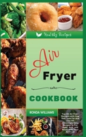 Air Fryer Cookbook: Top 60 Air Fryer Recipes with Low Salt, Low Fat and Less Oil. Amazingly Easy Recipes to Fry, Bake, Grill, and Roast with Your Air Fryer 1801881693 Book Cover
