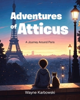 Adventures of Atticus: A Journey Around Paris B0FLRXC88L Book Cover