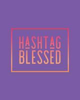 Hashtag Blessed: 108 Page College Ruled Notebook 8x10 1792887353 Book Cover