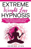 Extreme Weight Loss Hypnosis: Powerful Guided Meditations to Fat Burning, Stop Overeating & Emotional Eating for Rapid and Natural Weight Loss through ... Positive Affirmations 1914033132 Book Cover