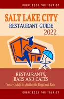Salt Lake City Restaurant Guide 2022: Your Guide to Authentic Regional Eats in Salt Lake City, Utah B094T624RL Book Cover