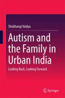 Autism and the Family in Urban India: Looking Back, Looking Forward 813223605X Book Cover