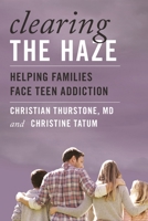 Clearing the Haze: Helping Families Face Teen Addiction 144223105X Book Cover