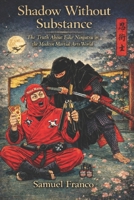 Shadow Without Substance The Truth About Fake Ninjutsu In The Modern Martial Arts World B0GQQ4T3FP Book Cover