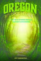 Oregon Myths and Legends: The True Stories Behind History's Mysteries 149302826X Book Cover