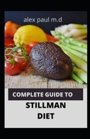 COMPLETE GUIDE TO STILLMAN DIET: 100 EASY DELICIOUS RECIPES FOR WEIGHT LOSS MANAGING DIABETES CONTROLLING HIGH SUGAR PLUS MEAL PLAN OF STILLMAN DIET B08HGLNLKN Book Cover