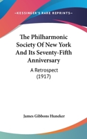 The Philharmonic Society of New York and Its Seventy-Fifth Anniversary: A Retrospect 0548862036 Book Cover