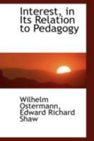 Interest, in Its Relation to Pedagogy 1144945356 Book Cover