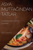 Asya Mutfağından Tatlar: Uzakdoğu'nun Gizemli Lezzetleri 1783814225 Book Cover