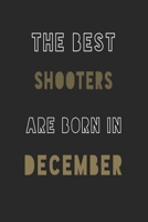 The Best shooters are Born in December journal: 6*9 Lined Diary Notebook, Journal or Planner and Gift with 120 pages 1676908587 Book Cover