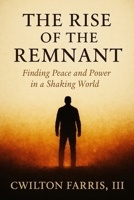 The Rise Of The Remnant: Finding Peace and Power in a Shaking World B0FZGJ5K4K Book Cover