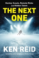 The Next One: Hockey Scouts, Remote Rinks, and Hidden Talent 1668045583 Book Cover