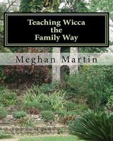 Teaching Wicca the Family Way: a guide 1456310763 Book Cover