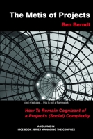 The Metis of Projects: How to Remain Cognizant of a Project's (Social) Complexity (Hc) 162396735X Book Cover