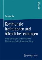 Kommunale Institutionen Und Offentliche Leistungen: Untersuchungen Zur Kommunalen Effizienz Und Zufriedenheit Der Burger 365808121X Book Cover