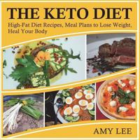 The Keto Diet: High-Fat Diet Recipes, Meal Plans to Lose Weight, Heal Your Body 1722966742 Book Cover