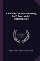 A Treatise On Solid Geometry, by P. Frost and J. Wolstenholme 1021911143 Book Cover