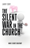 The Silent War in the Church: What is God's Solution? B0DXMXTFHZ Book Cover