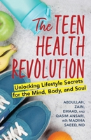 The Teen Health Revolution: Unlocking Lifestyle Secrets for the Mind, Body, and Soul 1538195909 Book Cover