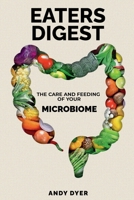 EATERS DIGEST: The Care and Feeding of Your Microbiome 1958324744 Book Cover