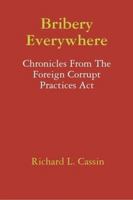 Bribery Everywhere: Chronicles from the Foreign Corrupt Practices ACT 055705348X Book Cover