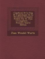L'apollyon Et Le Gog De L'apocalypse Ou La Révolution Française Prédite Par St. Jean L'évangéliste... 232977642X Book Cover