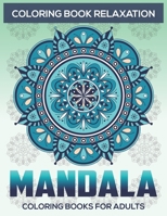 Coloring Book Relaxation: Mandala Coloring Books For Adults: Stress Relieving Mandala Designs 1671165772 Book Cover