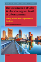 The Socialization of Cabo Verdean Immigrant Youth in Urban America Family, School and Neighborhood Contexts 9004466592 Book Cover